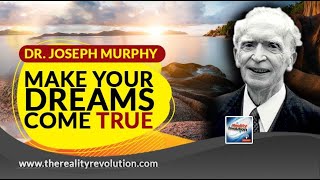 Dr  Joseph Murphy - Make Your Dreams Come True