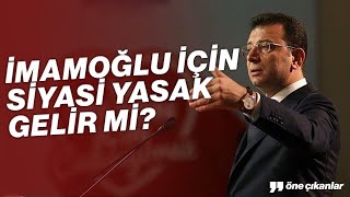İmamoğlu İçi̇n Si̇yasi̇ Yasak Geli̇r Mi̇?