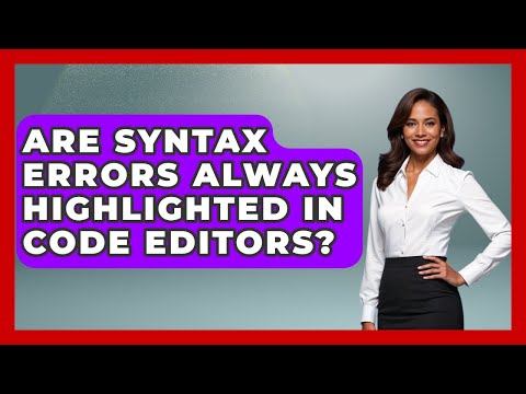 Are Syntax Errors Always Highlighted in Code Editors? - Learn To Troubleshoot