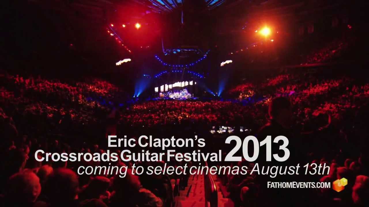 Eric Clapton's Crossroads Guitar Festival 2013 Cinema Event YouTube
