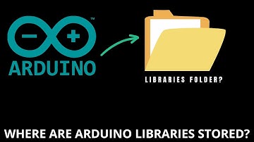 Arduino Libraries: Where ARE Arduino LIBRARIES Stored ?