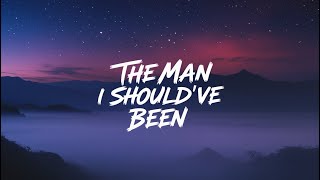 The Man I Should’ve Been | Heartbreaking Love Song (Lyrics)