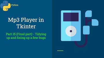 Mp3 Player with Tkinter - Part 15 (Final part) - Tidying up and fixing up a few bugs