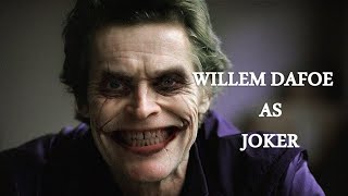 Willem Dafoe as Joker