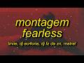 MONTAGEM FEARLESS Ultra Slowed 