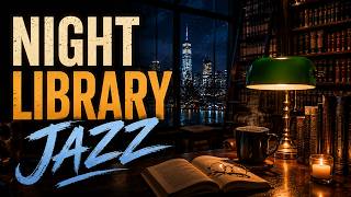 Night Library Jazz for Focus &amp; Study | Quiet Reading Room Ambience
