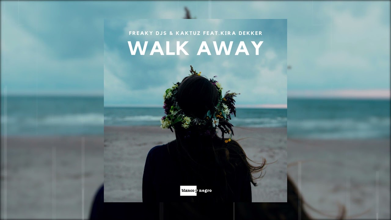 Freaky DJs & KaktuZ Feat. Kira Dekker - Walk Away (Blanco Y Negro