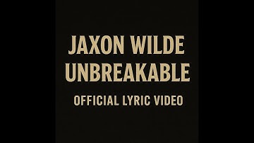 Jaxon Wilde – UNBREAKABLE (Official Lyric Video)