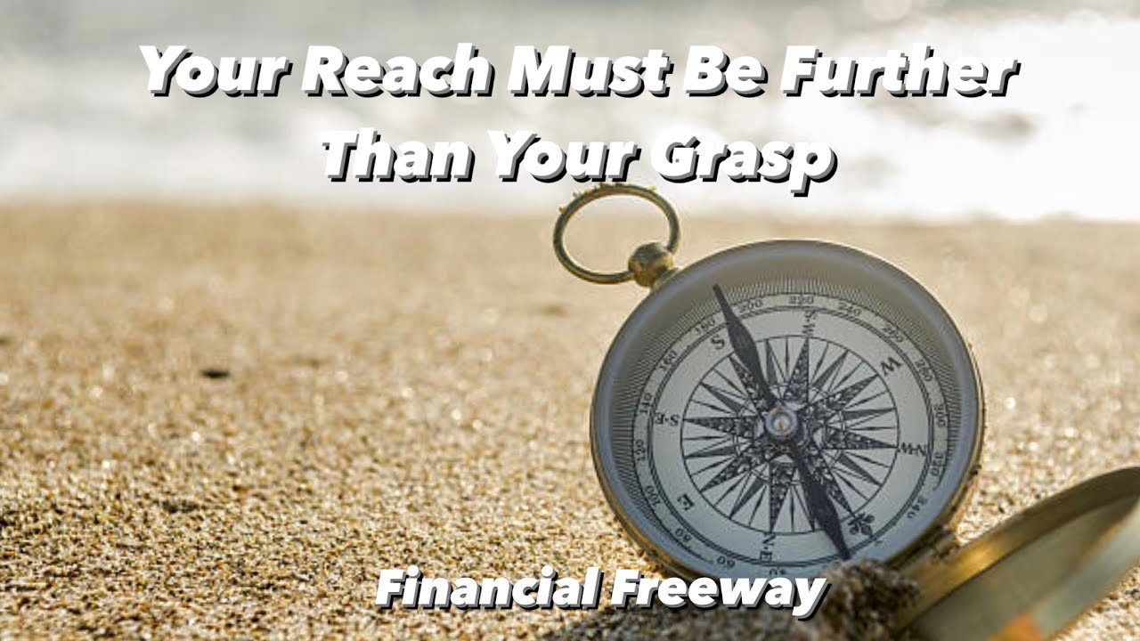 Your Reach Must Be Further Than Your Grasp