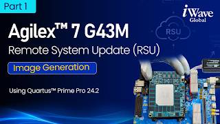 iWave Agilex™ 7 G43M Remote System Update (RSU) Implementation & Demonstration