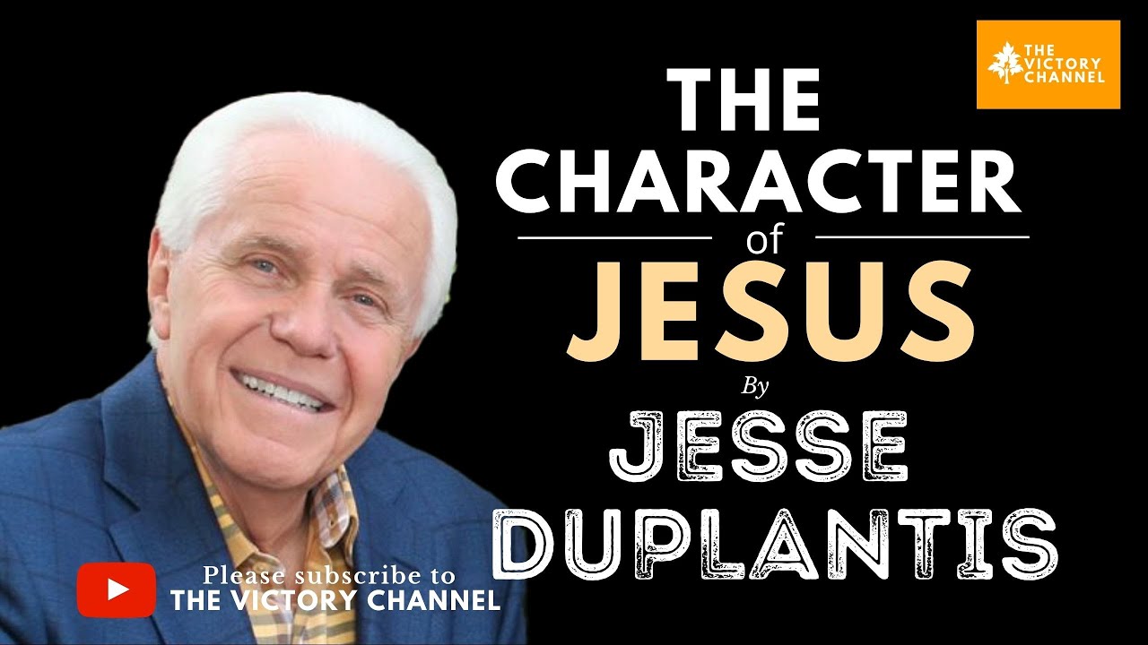 THE CHARACTER OF JESUS | JESSE DUPLANTIS | THE VICTORY CHANNEL - YouTube