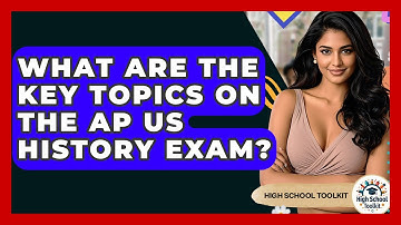 What Are The Key Topics On The AP US History Exam? - High School Toolkit