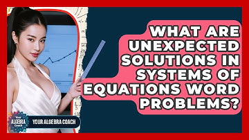 What Are Unexpected Solutions In Systems Of Equations Word Problems? - Your Algebra Coach