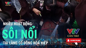 Sôi nổi các hoạt động tại Lễ hội Văn hoá- Du lịch Làng cổ Đông Hoà Hiệp   | VTV CẦN THƠ