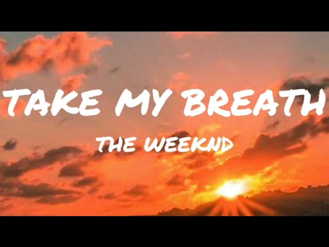 Take my breath - The weeknd ( Lyrics ) class=
