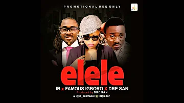 IB ft Dre San x Famous Igboro -  Elele