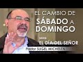 “EL CAMBIO DE SÁBADO A DOMINGO” | pastor Sugel Michelén. Predicaciones, estudios bíblicos.