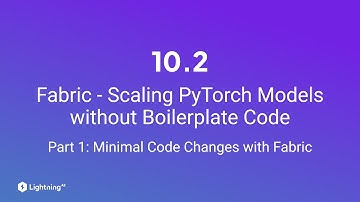 Unit 10.2 | Fabric - Scaling PyTorch Models without Boilerplate Code | Part 1
