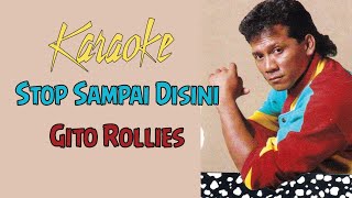 Karaoke Stop Sampai Disini Gito Rollies (no vocal)