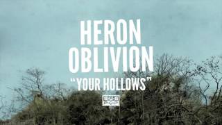 Video thumbnail of "Heron Oblivion - Your Hollows"