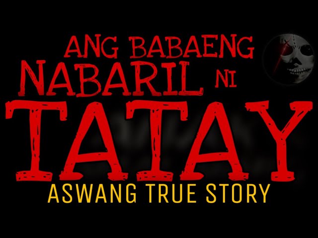 ANG BABAENG NABARIL NI TATAY | Aswang True Story