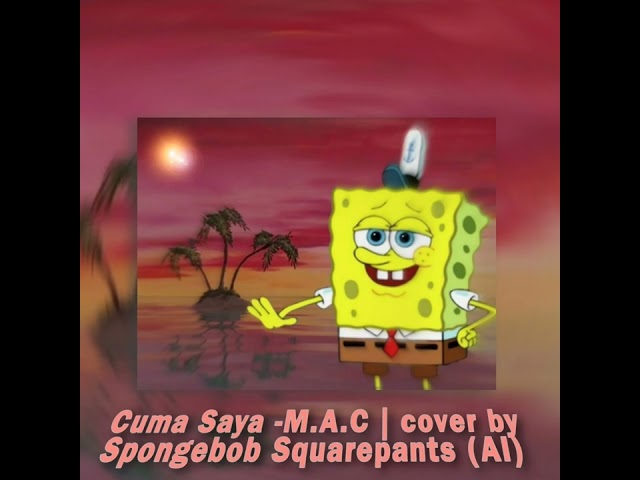 cuma Saya -M.A.C |Cover by Spongebob Squarepants (AI) class=