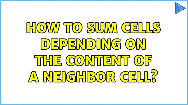 How to sum cells depending on the content of a neighbor cell? (2 Solutions!!)