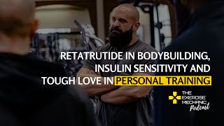 Retatrutide in Bodybuilding, Insulin Sensitivity and Tough Love in Personal Training