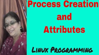 Process creation and attributes | Process | Linux Programming