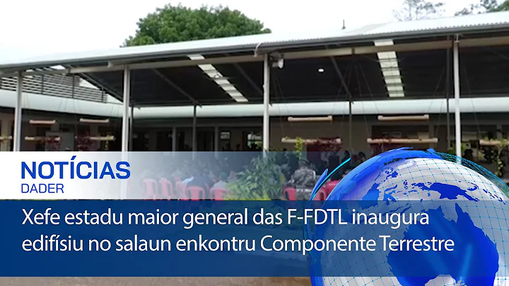 Xefe estadu maior general das F-FDTL inaugura edifísiu no salaun enkontru Componente Terrestre