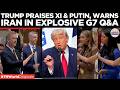 FULL Q&A: Trump Answers Questions On Iran Deal, Ukraine War & China From G7