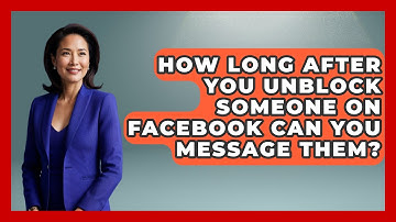 How Long After You Unblock Someone On Facebook Can You Message Them? - Everyday-Networking