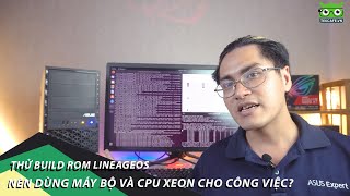 Thử build LineageOS với Intel Xeon W1270 trên ASUSPro E500G6 - Tại sao nên dùng máy bộ và CPU Xeon?