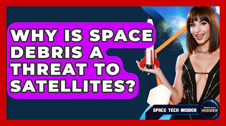Why Is Space Debris A Threat To Satellites? - Space Tech Insider