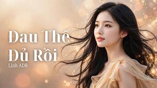 Linh ADR | Đau Thế Đủ Rồi | Học Cách Yêu Chính Mình | Pop Ballad