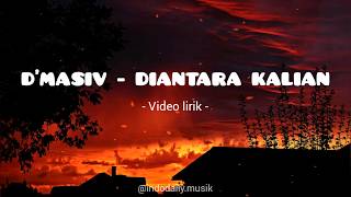 Download Lagu D'MASIV - DIANTARA KALIAN (VIDEO LIRIK) MP3 Download Lagu D'MASIV - DIANTARA KALIAN (VIDEO LIRIK) MP3