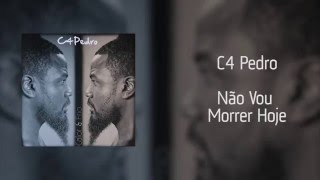 Video thumbnail of "C4 Pedro - Não Vou Morrer Hoje [Áudio]"