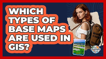 Which Types of Base Maps Are Used in GIS?