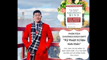 Phân tích sách "SỨC MẠNH TIỀM THỨC" - Chương 6: Kỹ thuật trị liệu tinh thần