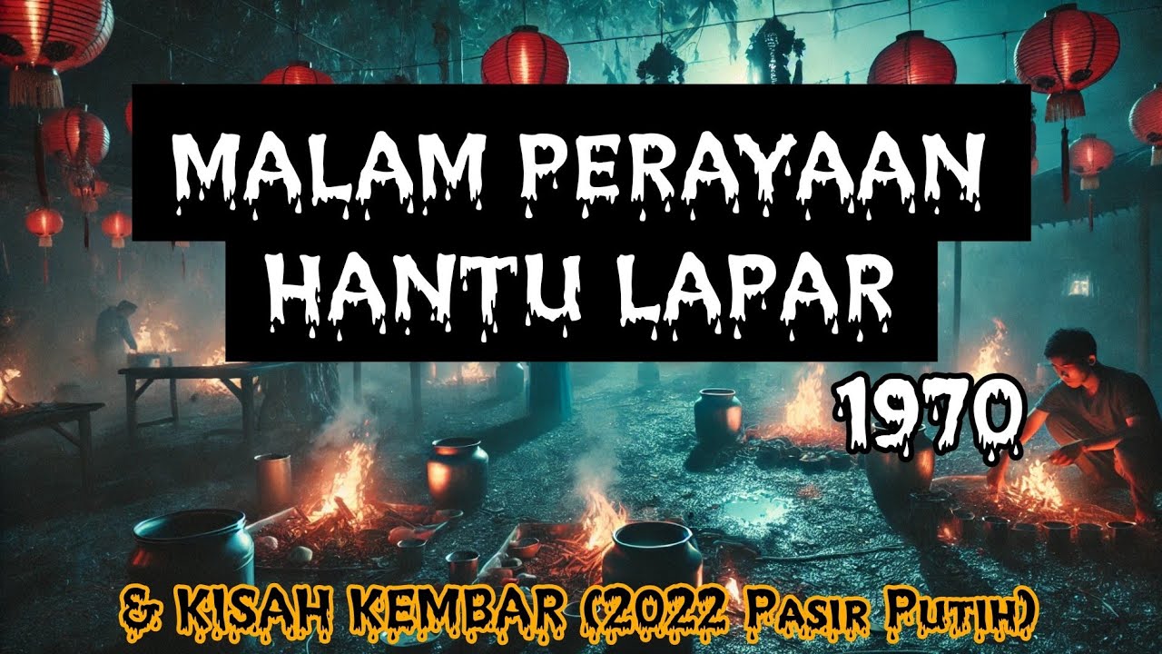#89     MALAM HANTU LAPAR (1970 Tawau) & (2022 Pasir Putih), KEMBAR (Batu Pahat),