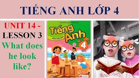 Tiếng anh lớp 4 -unit 14 -lesson 3: What does he look like?