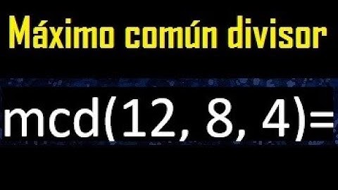 mcd de 12 , 8 y 4 . Maximo comun divisor de 3 numeros , ejemplo