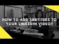 How to add subtitles to your Linkedin Video in under 10 minutes?