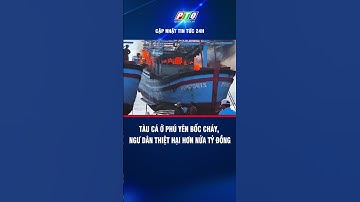 Tàu cá ở Phú Yên bốc cháy, ngư dân thiệt hại hơn nửa tỷ đồng | PTQ
