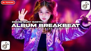 DJ BREAKBEAT FULL ALBUM VIRAL TIKTOK 2026 DJ CAMPURAN JEDAG JEDUG FULLBASS TERBARU 2026