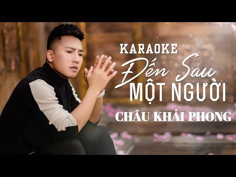 Karaoke Đến Sau Một Người | Châu Khải Phong | Beat Gốc