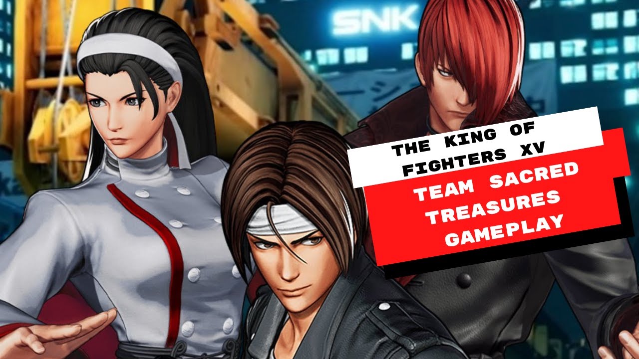 Kofxv Roster The King Of Fighters XV | Gameplay Team Sacred Treasures #KOFXV - YouTube