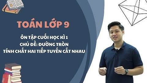 Toán lớp 9 - Ôn tập cuối kì 1 - Đường tròn - Tính chất hai tiếp tuyến cắt nhau - Thầy Lê Ngọc Diên
