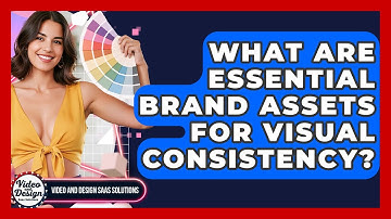 What Are Essential Brand Assets For Visual Consistency? - Video And Design Saas Solutions