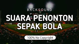 Musik Suara Teriakan Penonton Sepak Bola | Backsound Suara Penonton | Sport Crowd Sound